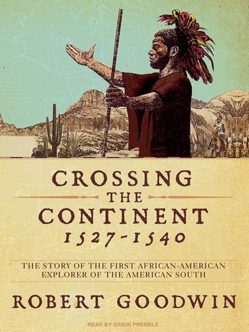 Title details for Crossing the Continent 1527-1540 by Robert Goodwin - Available